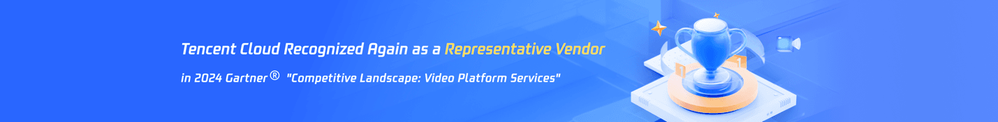 Tencent Cloud Recognized Again in Gartner® “Competitive Landscape: Video Platform Services” Report, solidifying its Pioneering Position in the Asia-Pacific Market